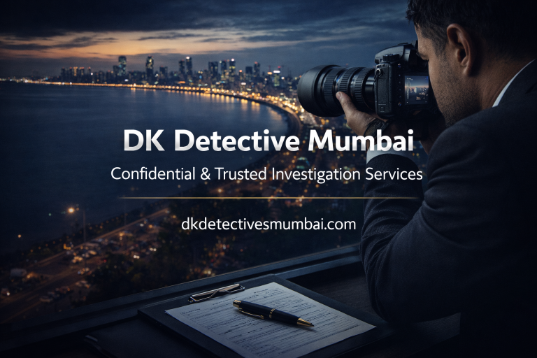DK Detective Mumbai – Trusted Private Investigation Services in Mumbai