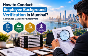 How to Conduct Employee Background Verification in Mumbai? Complete Guide for Employers